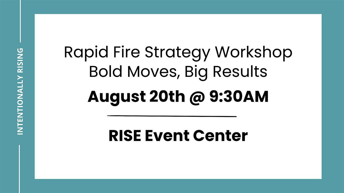 Intentionally Rising: Rapid Fire Strategy Workshop