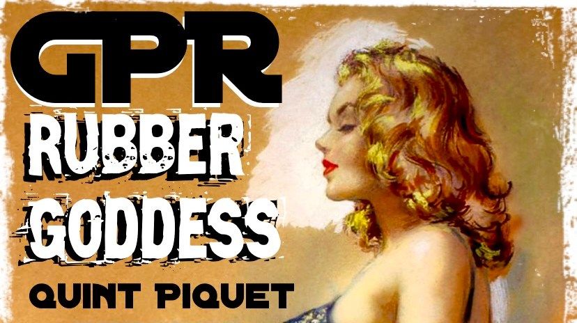 GPR w\/ Rubber Goddess + Quint Piquet