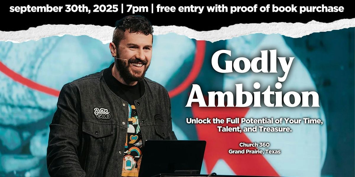 Godly Ambition: Unlock the Full Potential of Your Time, Talent, & Treasure