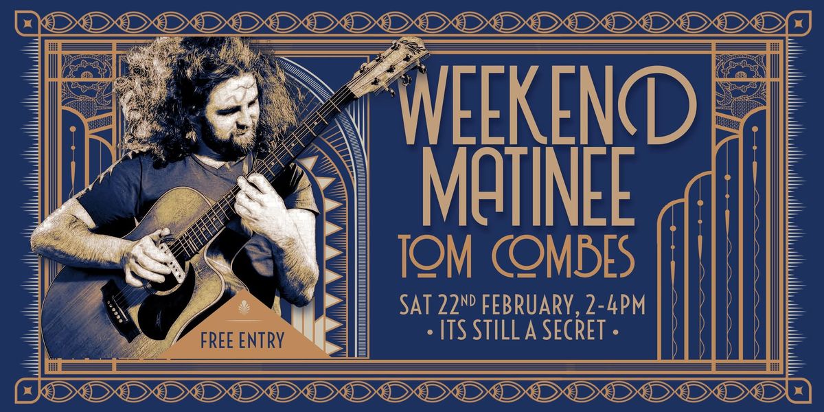 Weekend Matinee: Tom Combes