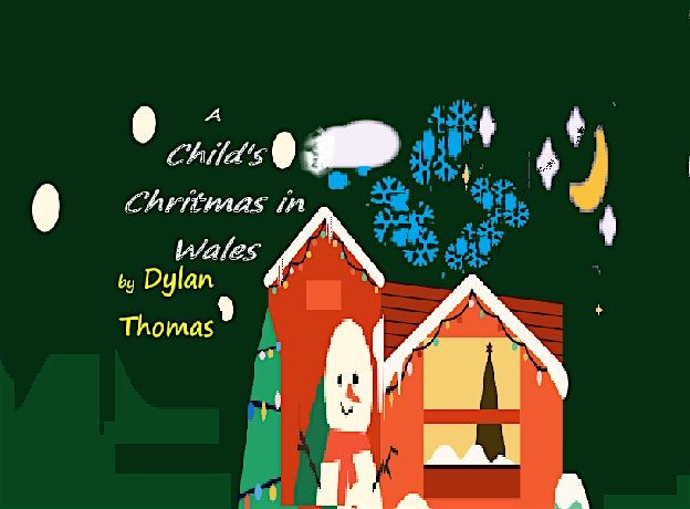 A Child's Christmas In Wales. (Tix include Wine+Cheese) Enhanced reading.