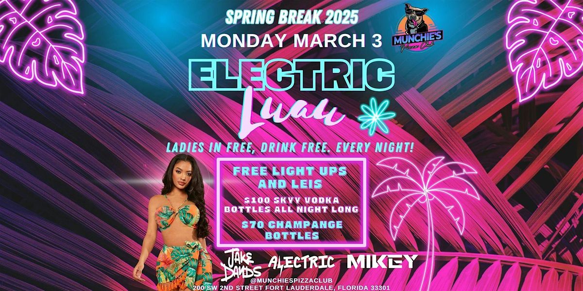 3\/03- ELECTRIC LUAU - SPRING BREAK 2025 @ MUNCHIE'S