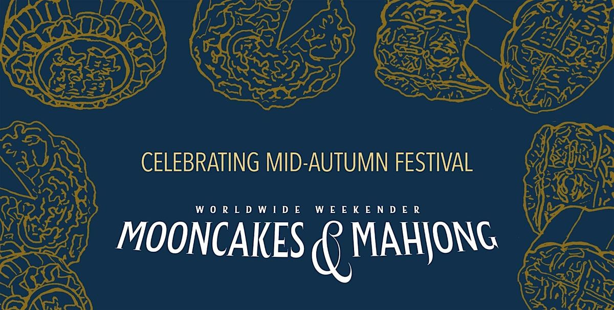 Mooncakes and Mahjong: a Mid Autumn Celebration