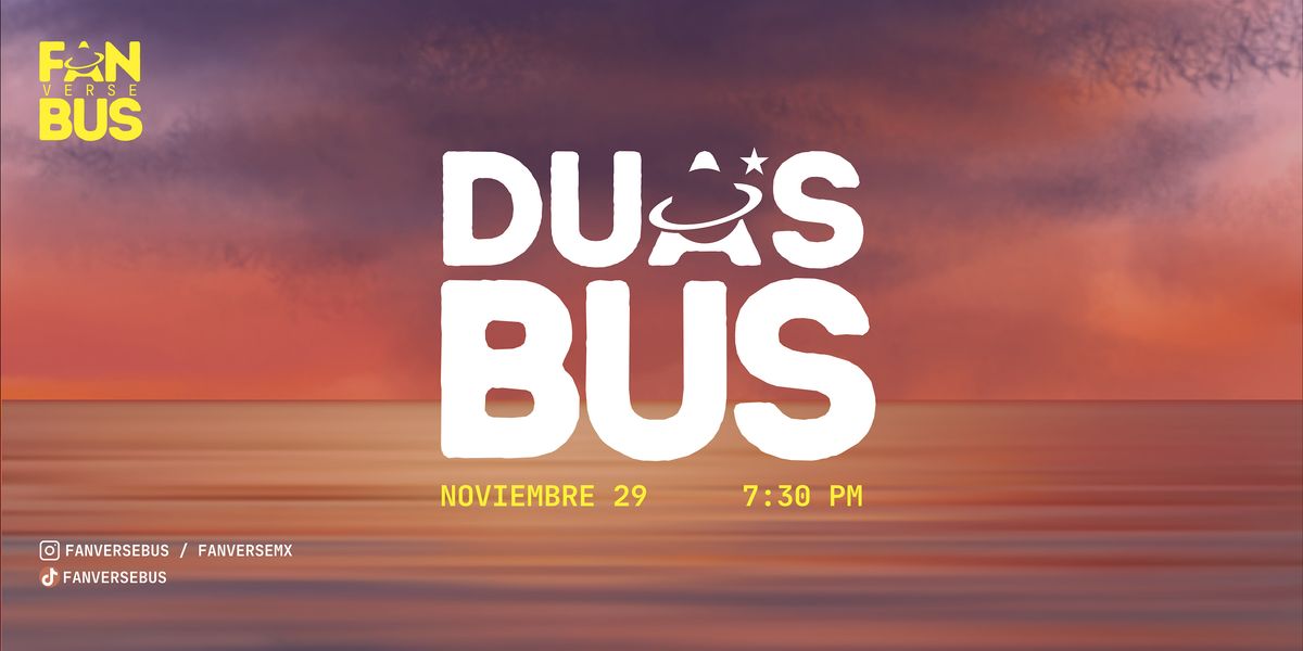Dua's Bus (Noviembre 29 - 7:30 pm)