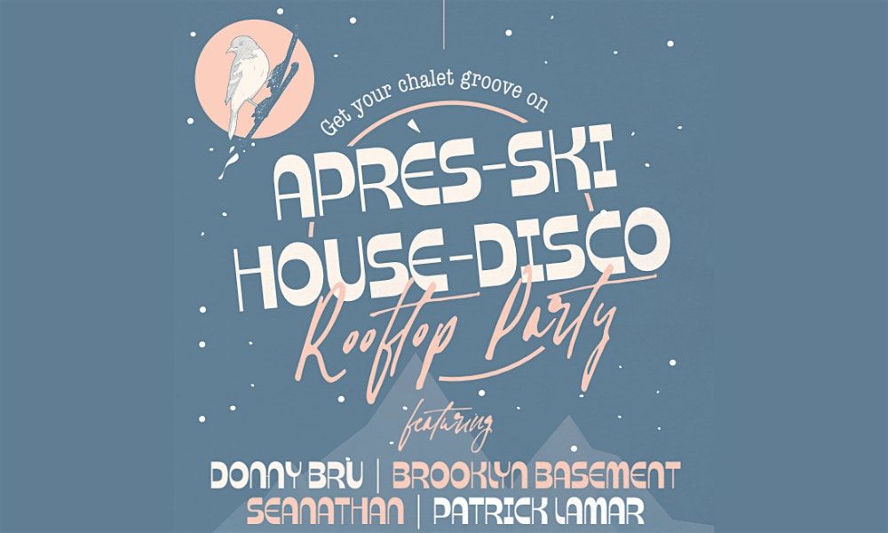 Apr\u00e8s Ski House-Disco Rooftop Party