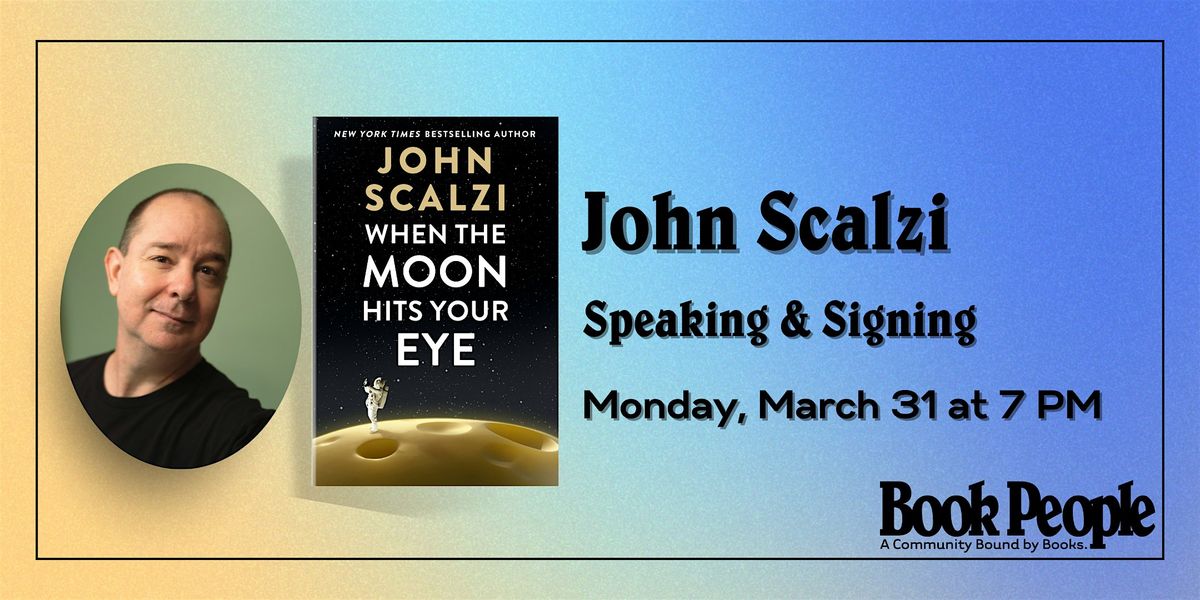 BookPeople Presents: John Scalzi - When the Moon Hits Your Eye