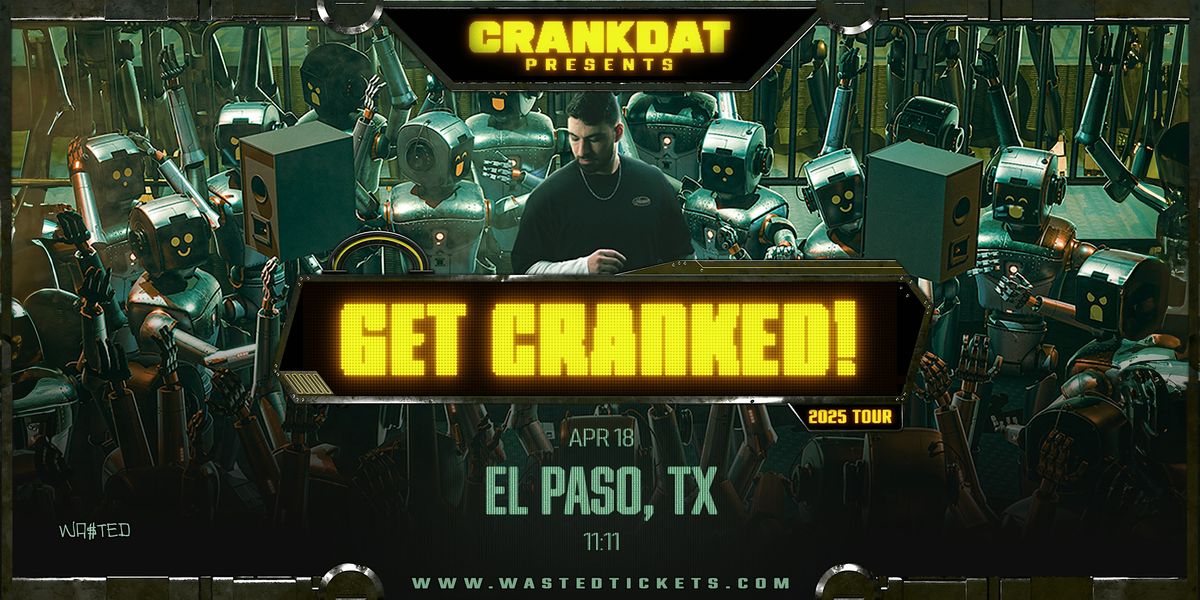 El Paso:  CRANKDAT - Get Cranked! Tour @ 11:11 [18+]