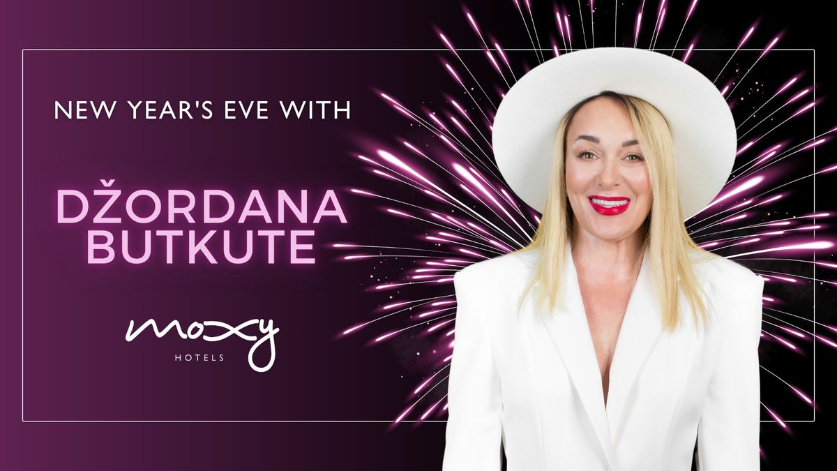 MOXY NYE PARTY WITH D\u017dORDANA BUTKUTE! 