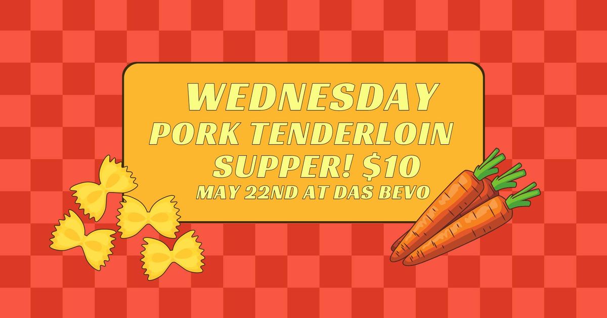 Wednesday Pork Tenderloin Supper $10