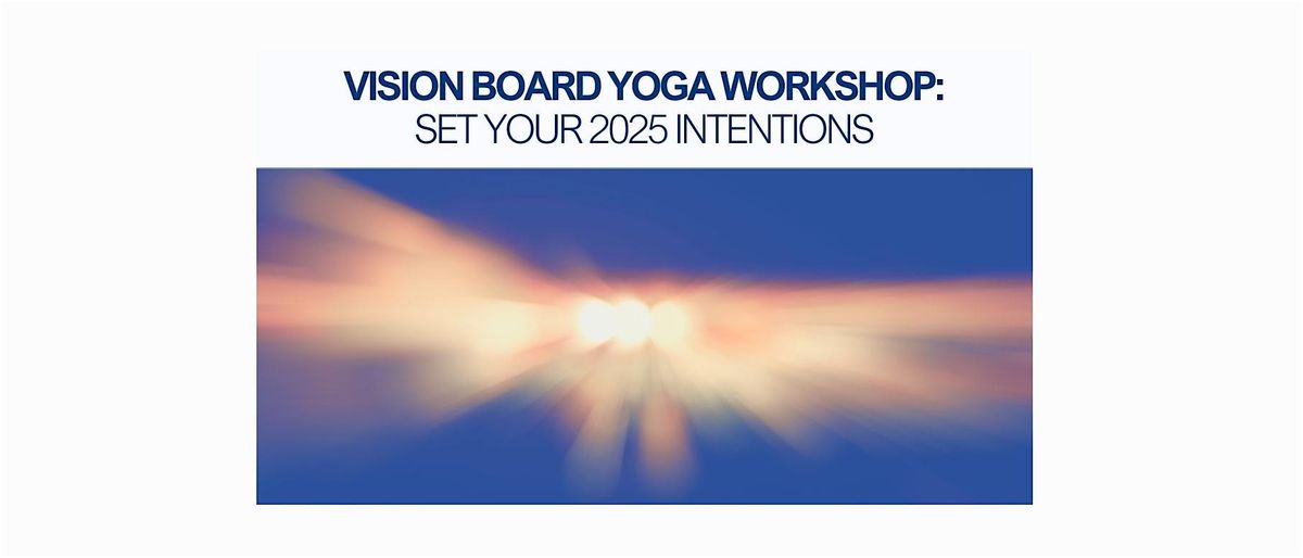 \u2728 Vision Board Yoga Workshop: Set Your 2025 Intentions \u2728