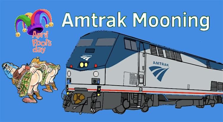 April Fool\u2019s Amtrak Mooning