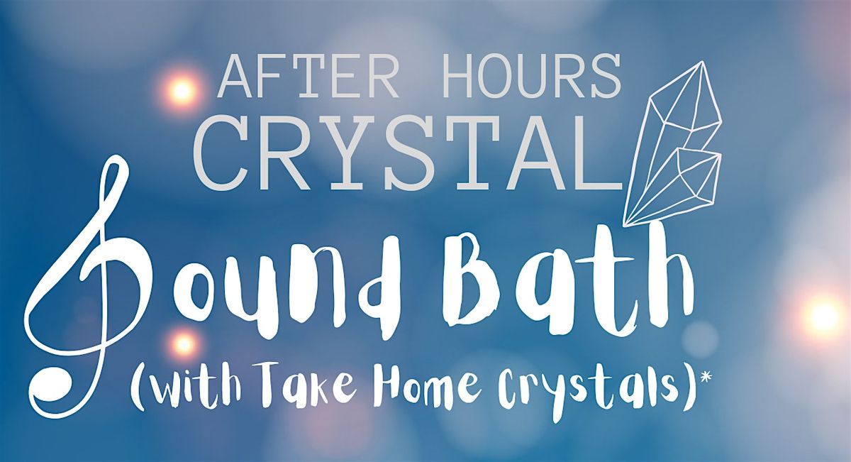 After Hours - Crystal Sound Bath (with take home crystals)