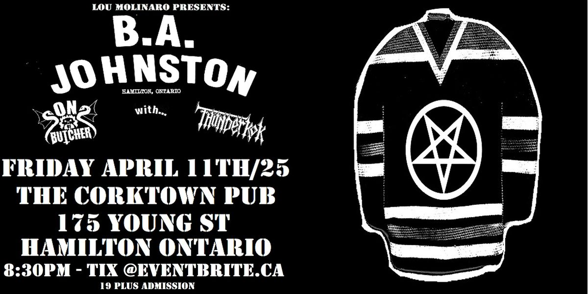 BA JOHNSTON w Sons Of Butcher & Thunderkok - 4\/11\/25 @ Corktown Pub 8:30 PM