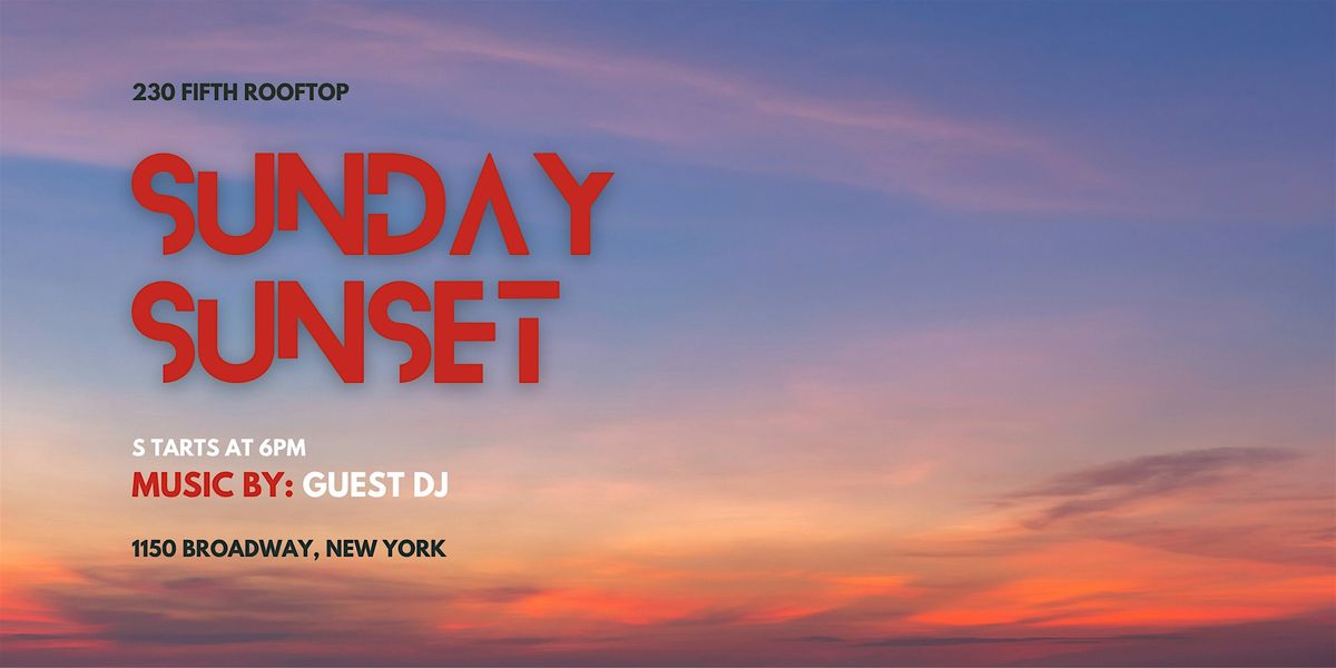 SUNDAY SUNSET PARTY @230 Fifth Rooftop