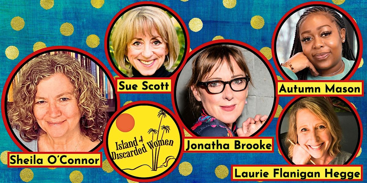 Sue Scott\u2019s Island of Discarded Women with Sheila O\u2019Connor & Jonatha Brooke