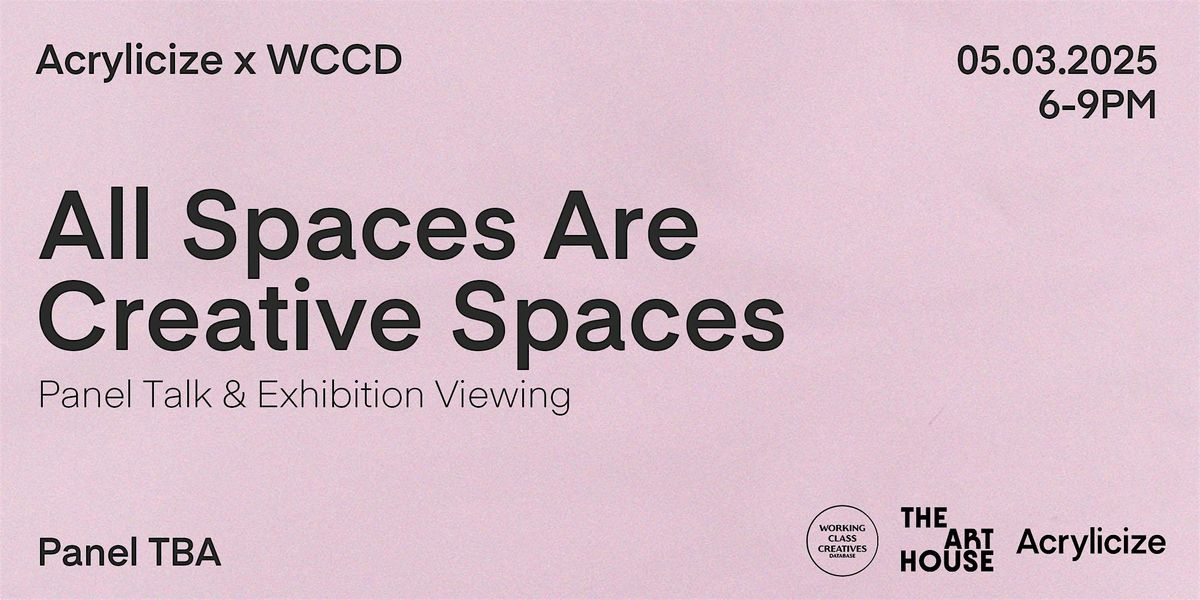 All Spaces Are Creative Spaces: Panel Talk & Exhibition Viewing