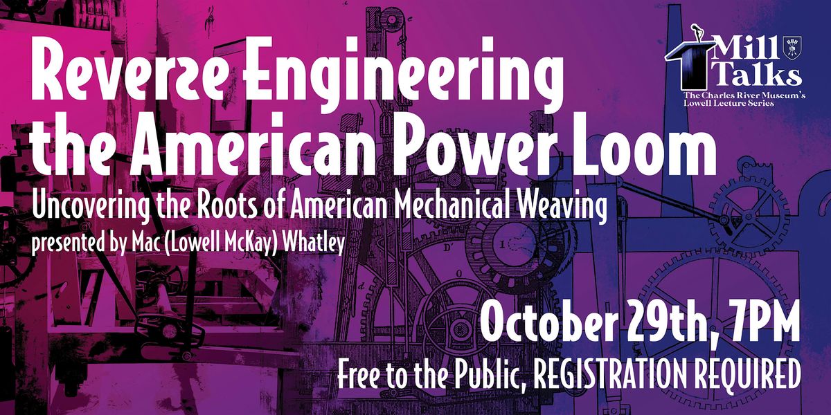 Mill Talk: Reverse Engineering the American Power Loom