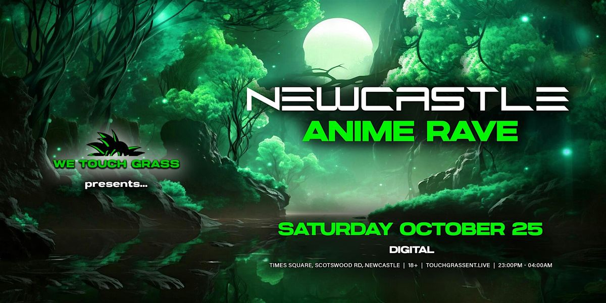 #WeTouchGrass presents: NEWCASTLE Anime Rave