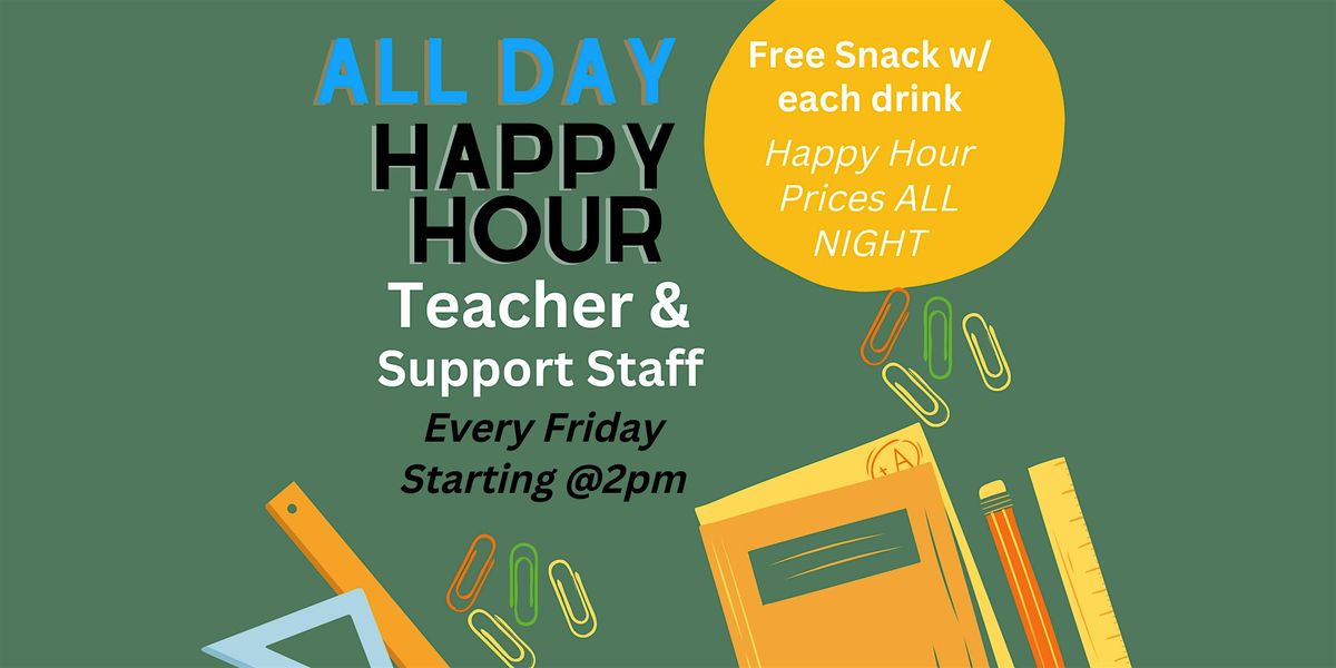 Teacher Happy Hour All Day