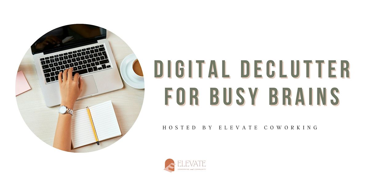 Digital Declutter for Busy Brains!