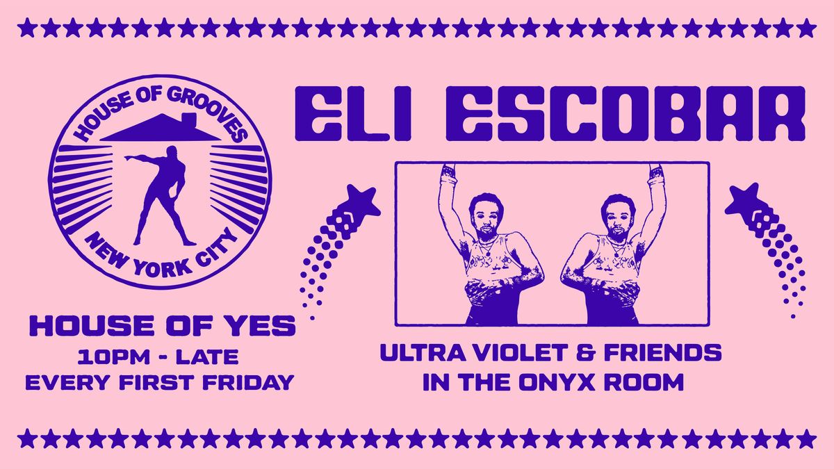 HOUSE OF GROOVES: Eli Escobar All Night + Ultra Violet & Friends