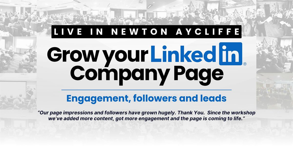 Grow Your LinkedIn Company Page - Newton Aycliffe