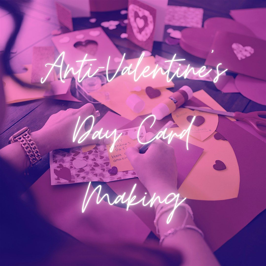 Anti-Valentine\u2019s Day Card Making Workshop