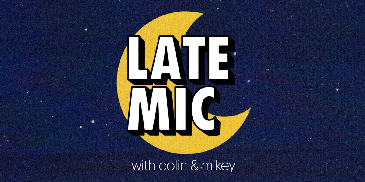 Late Mic with Colin & Mikey