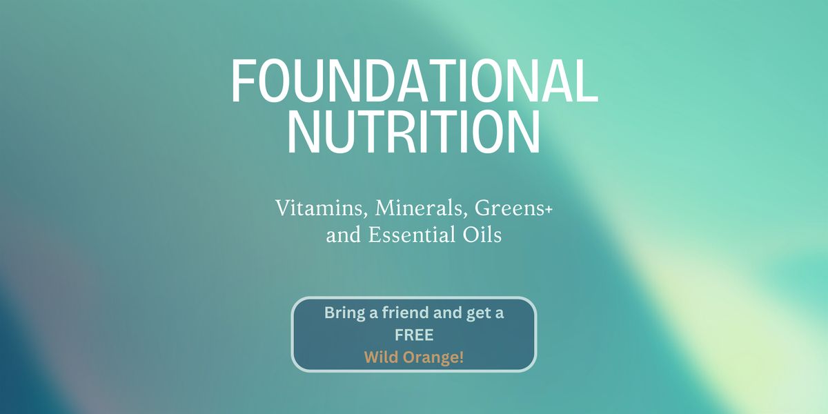 Foundational Nutrition and Essential Oils - Vitamins, Minerals and Greens+