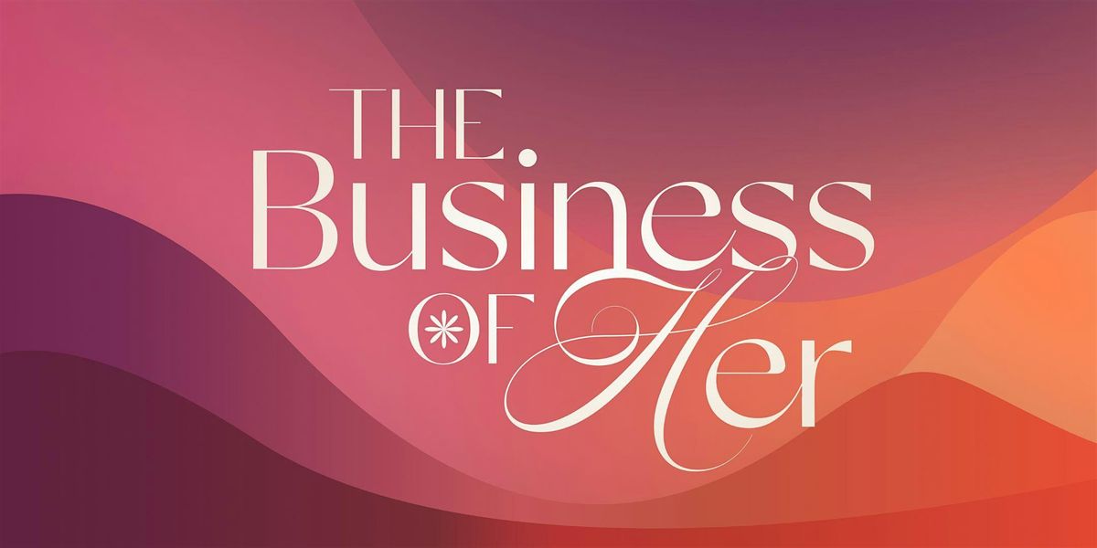Business of Her: Women's Conference 2025