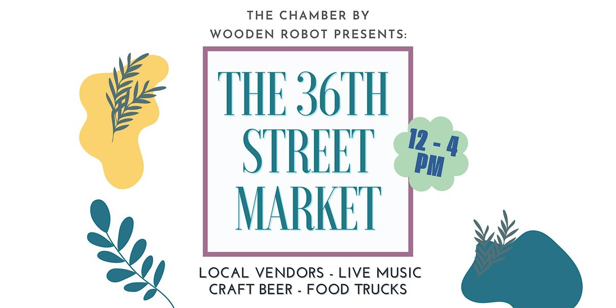 36th Street Market @ The Chamber by Wooden Robot Brewery
