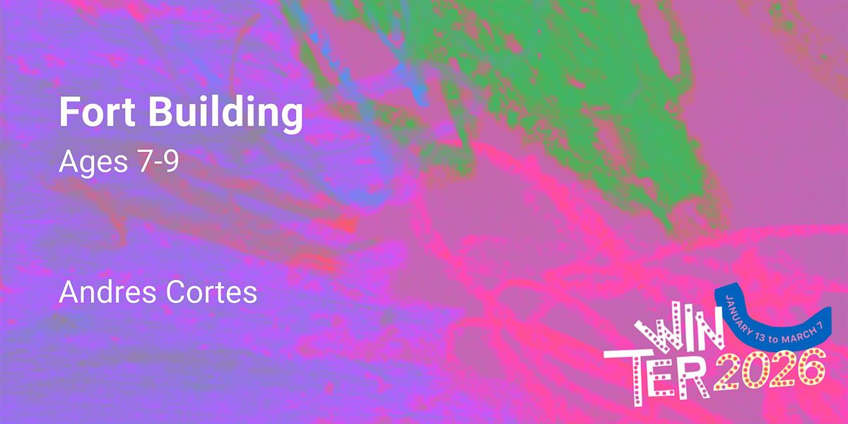 Fort Building, Ages 7-9