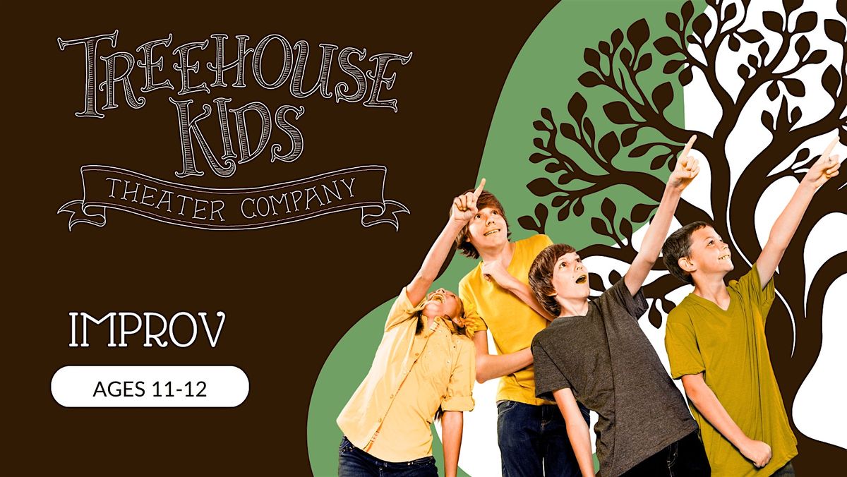 Treehouse Kids Theater  Co. | Improv Ages 11-12