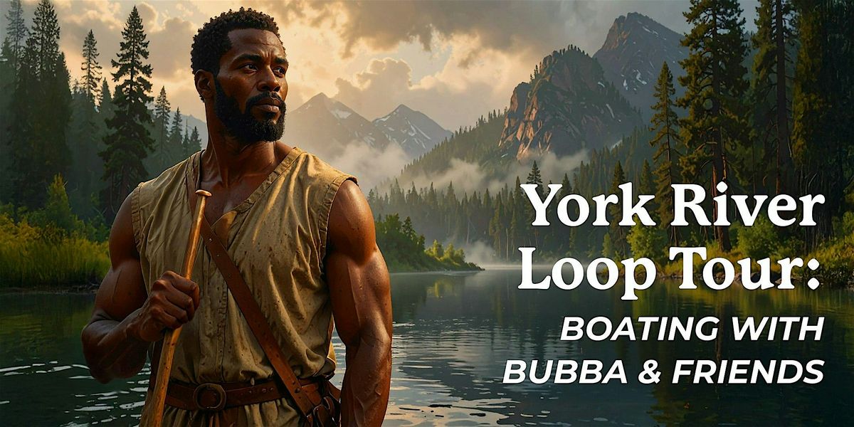The York River Loop Tour -Boating with Bubba and Friends