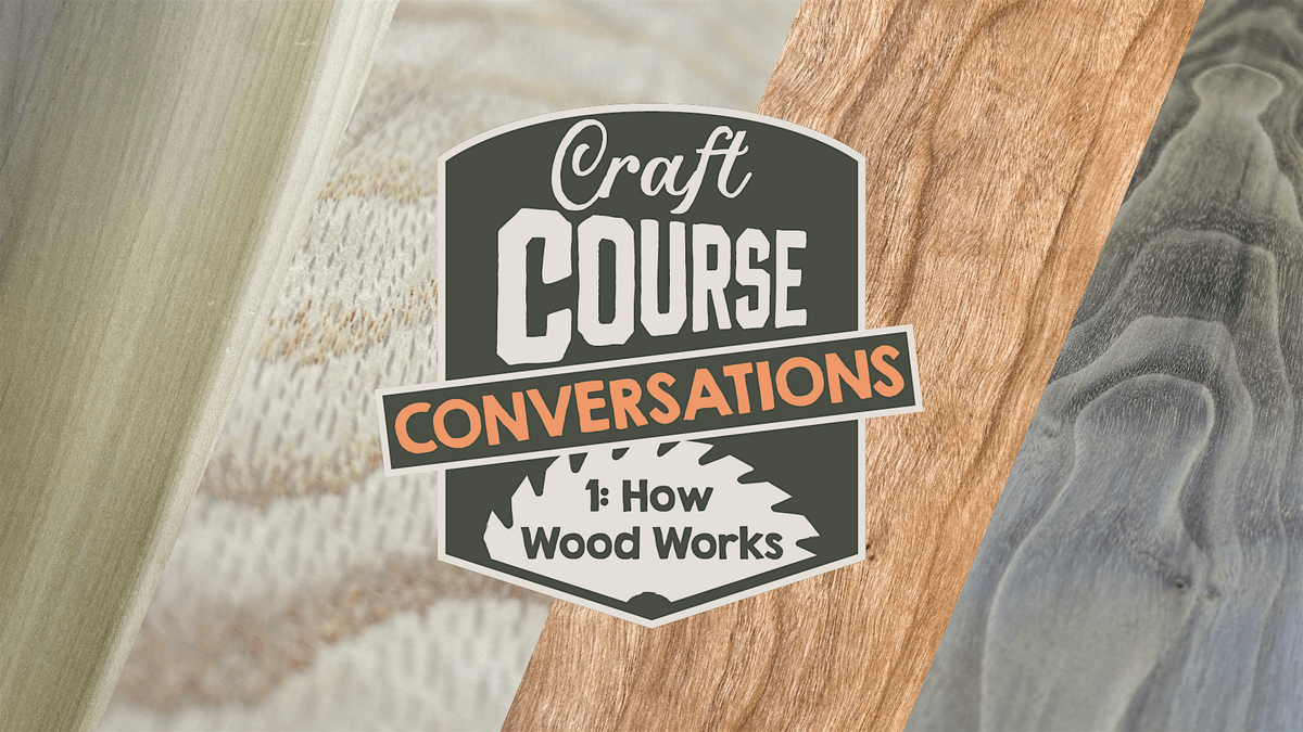 Craft Course Conversations 1: How Wood Works