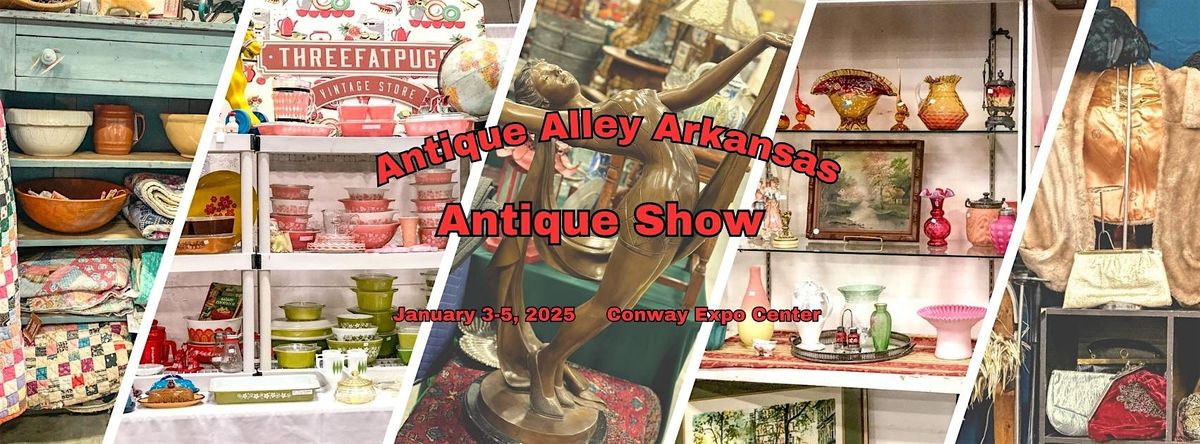 January 3-5 Conway Antique Alley Arkansas Antique Show