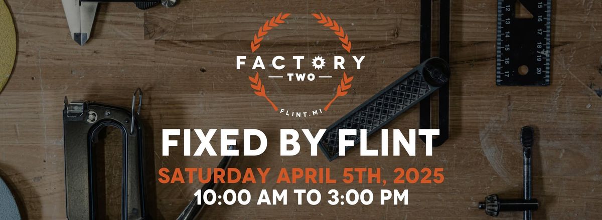 Factory Two's Fixed by Flint!