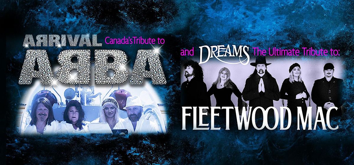 ARRIVAL (Abba Tribute) and DREAMS (Fleetwood Mac Tribute) both in one night