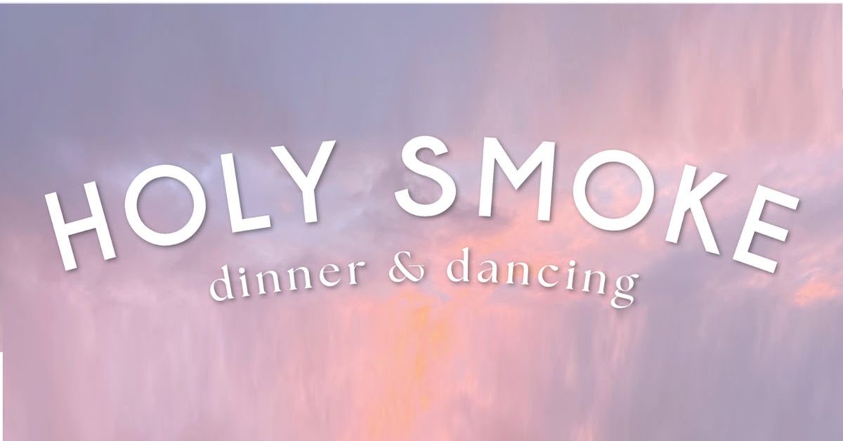 Holy Smoke Dinner & Dancing