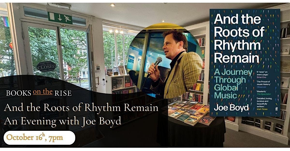 And the Roots of Rhythm Remain - An Evening with Joe Boyd