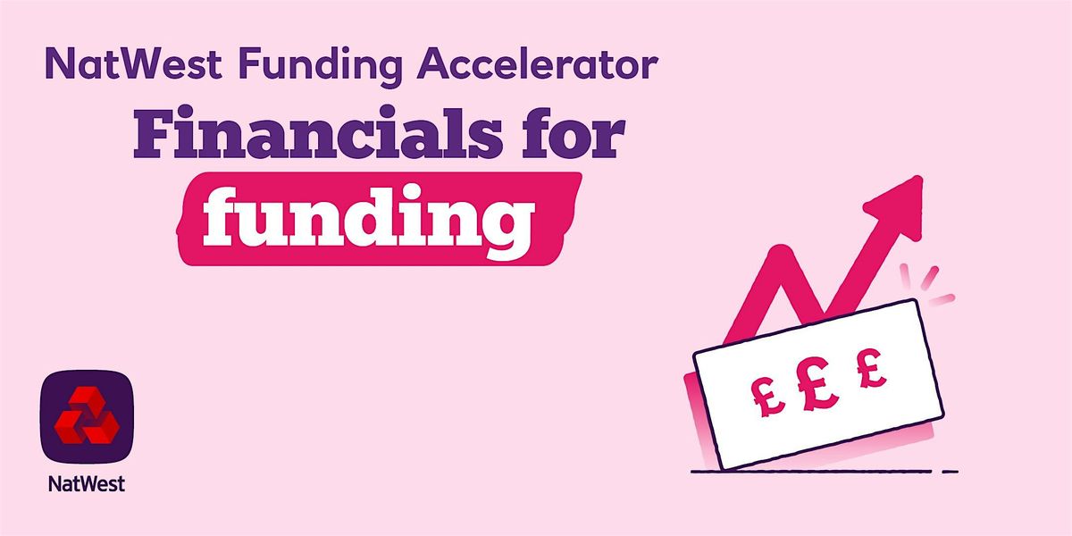 NatWest Funding Accelerator:  Financials for  Funding
