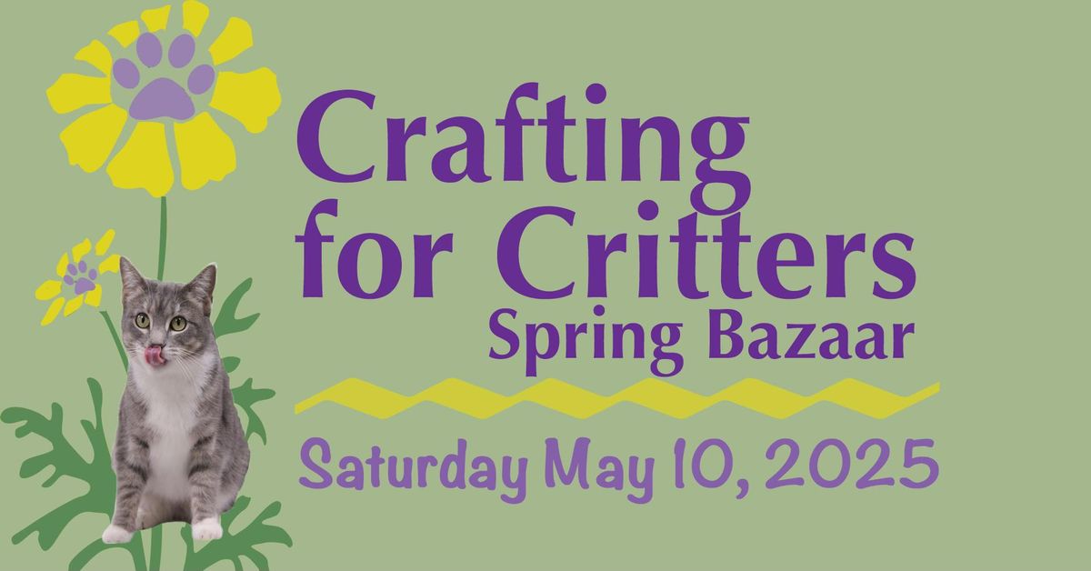 "Crafting for Critters" Spring Bazaar, May 10, 2025