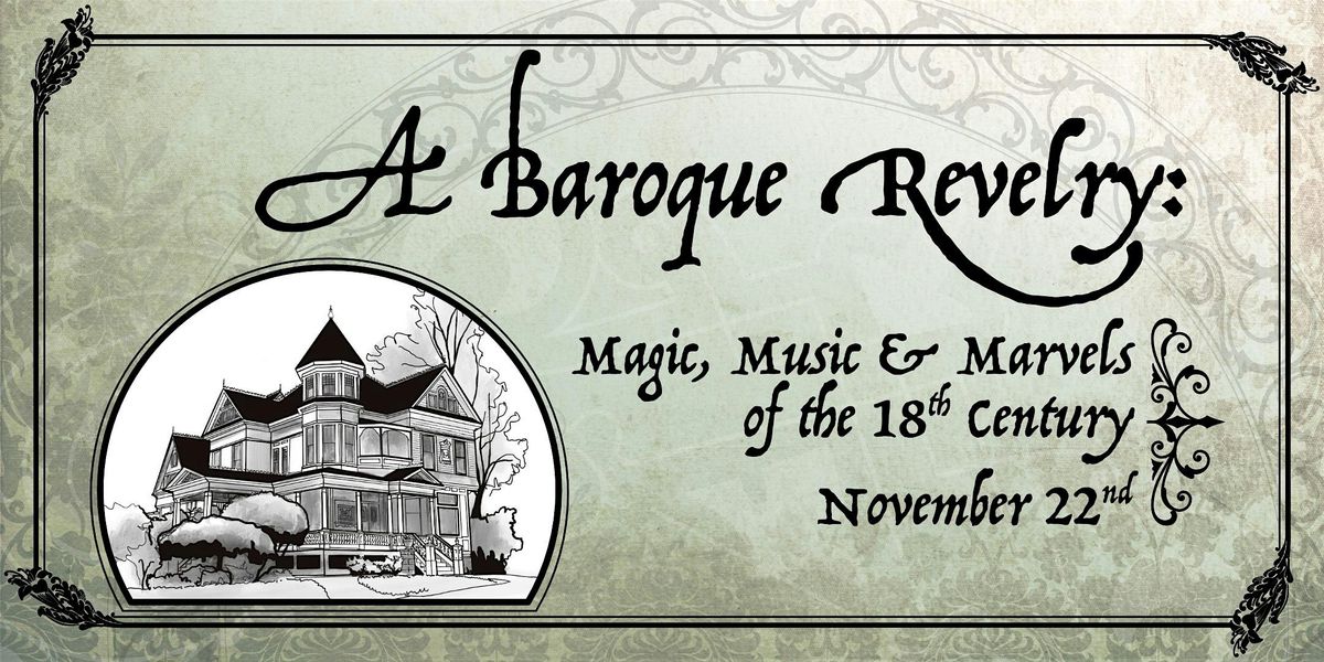 A BAROQUE REVELRY: Magic, Music, & Marvels of the 18th Century