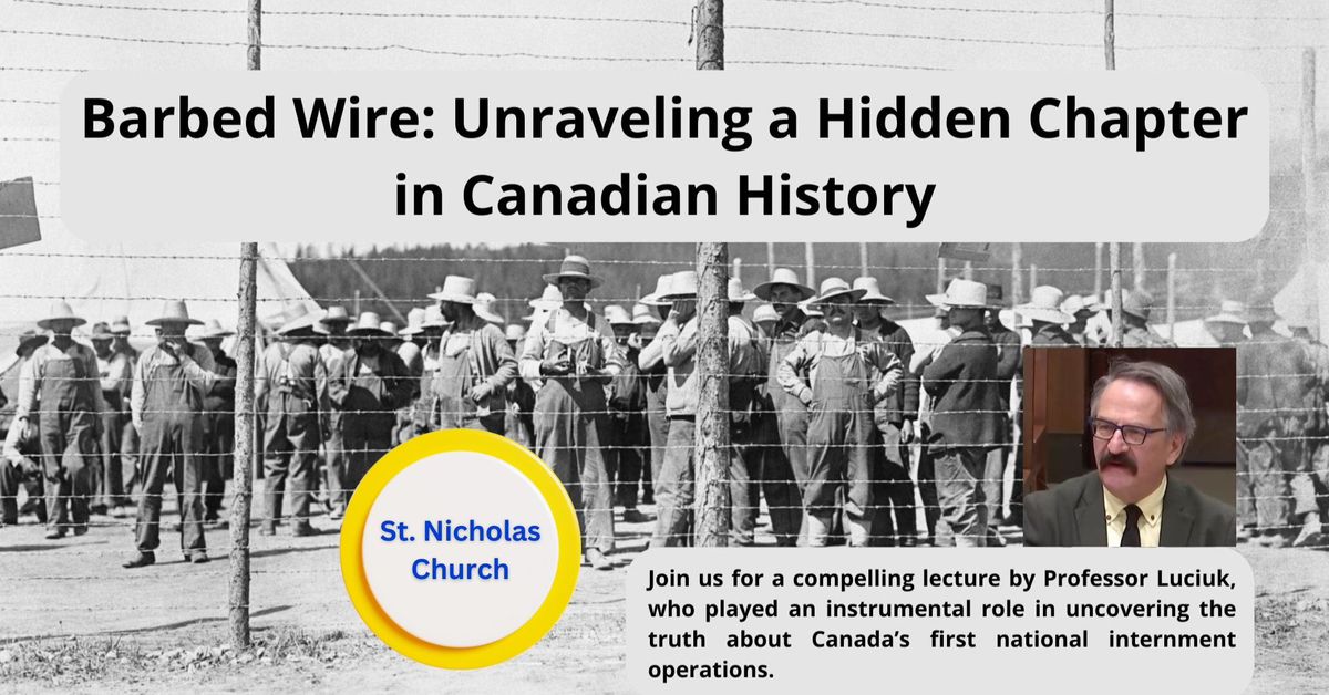 Barbed Wire: Unraveling a Hidden Chapter in Canadian History. St. Nicholas Ukrainian Catholic Church