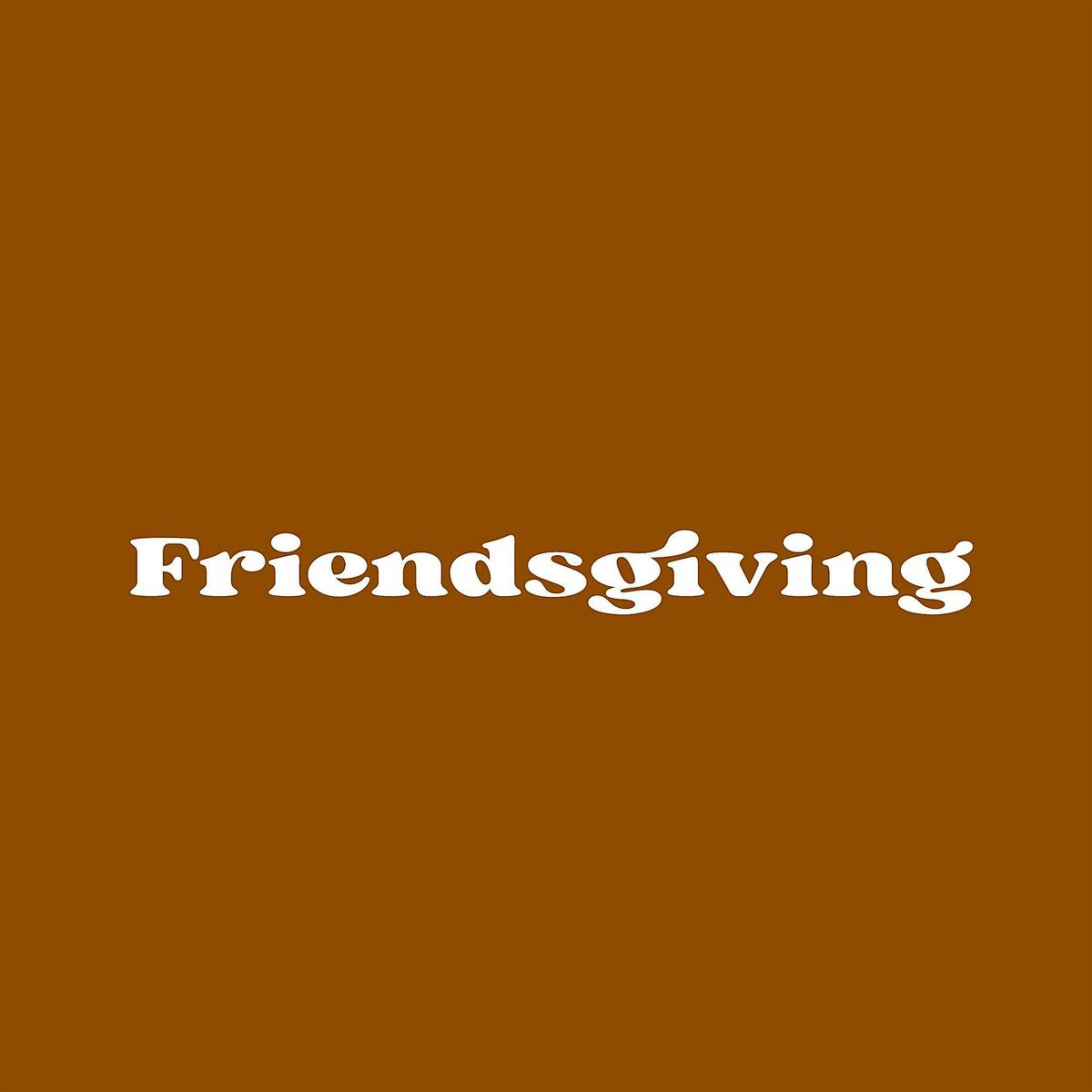 Friendsgiving -  Wednesday Party