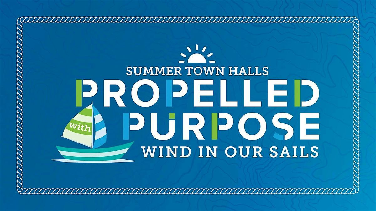 Summer 2025 Town Halls | Propelled with Purpose Wind in Our Sails