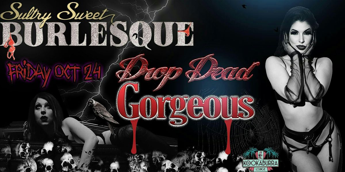 Sultry Sweet Burlesque presents DROP DEAD GORGEOUS