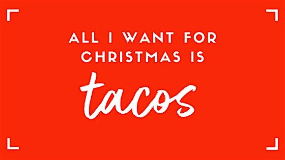 All I Want For Christmas Is Tacos & A Girls Night!