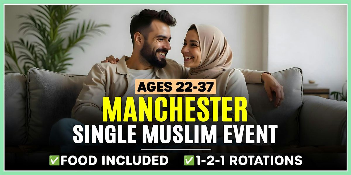Single Muslim Marriage Events Manchester - Ages 22-37.