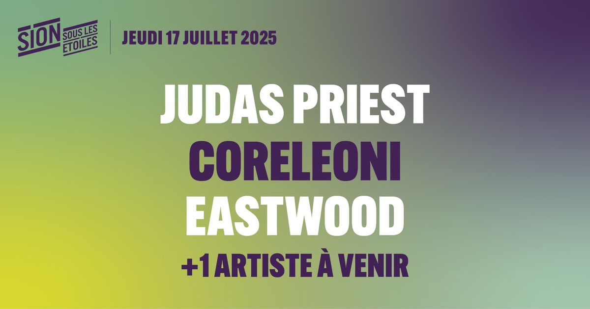 17.07 - Judas Priest \u2022 Coreleoni \u2022 Eastwood +1 artiste supp